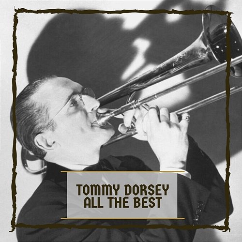 Tommy Dorsey All The Best Tommy Dorsey