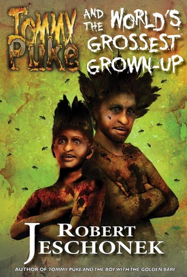 Tommy Puke and the World's Grossest Grown-Up Jeschonek Robert