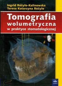 Tomografia wolumetryczna w praktyce stomatologicznej Różyło-Kalinowska Ingrid, Różyło Teresa Katarzyna