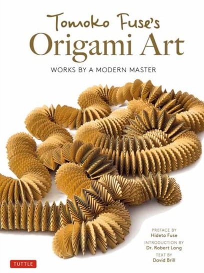 Tomoko Fuses Origami Art. Works by a Modern Master David Brill, Tomoko Fuse