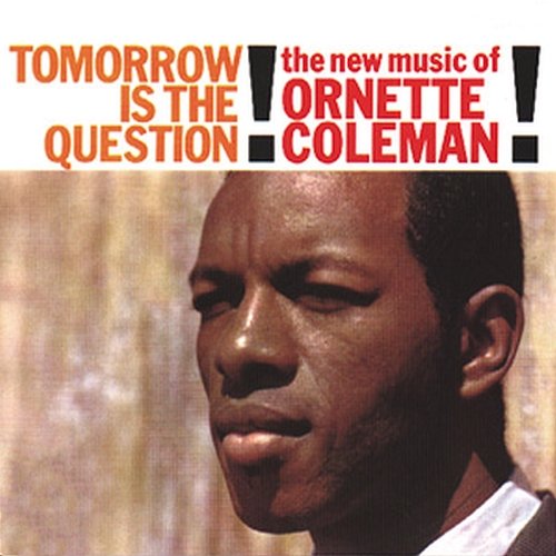 Tomorrow Is The Question! Ornette Coleman