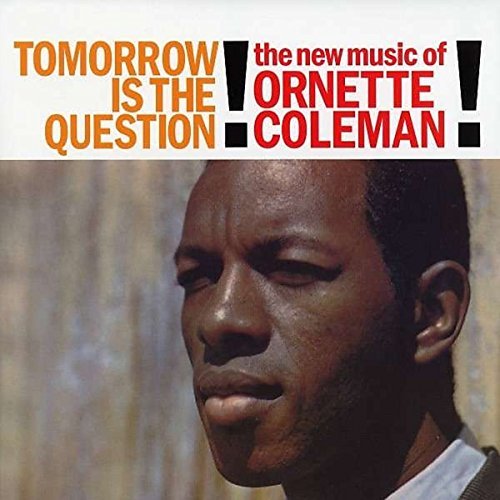 Tomorrow Is The Question! Coleman Ornette