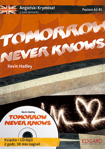 Tomorrow Never Knows. Angielski kryminał z ćwiczeniami. Poziom A2-B1+ CD Hadley Kevin