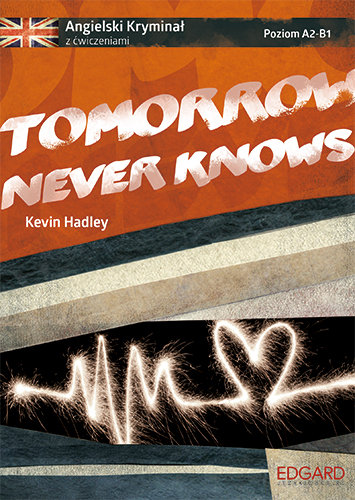 Tomorrow Never Knows. Angielski kryminał z ćwicziczeniami Hadley Kevin