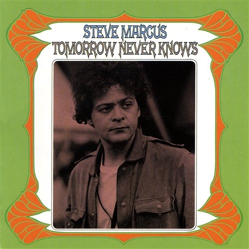Tomorrow Never Knows Steve Marcus