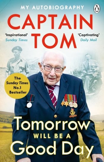 Tomorrow Will Be A Good Day: My Autobiography - The Sunday Times No 1 Bestseller Moore Captain Tom