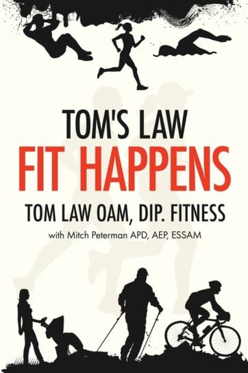 Toms Law: Fit Happens: Spend Time on Health, Save Money on Illness Law Tom