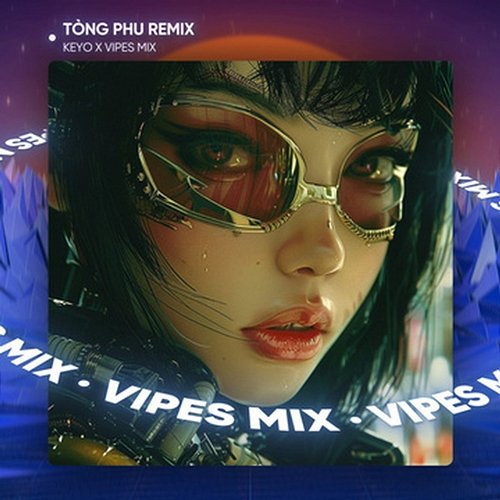 Tòng Phu Vipes & Keyo