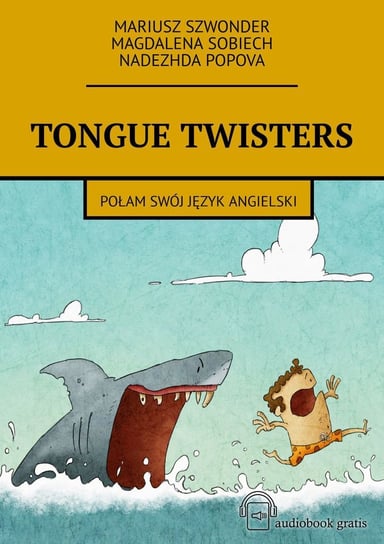 Tongue twisters. Połam swój język angielski Szwonder Mariusz, Sobiech Magdalena, Popova Nadezhda