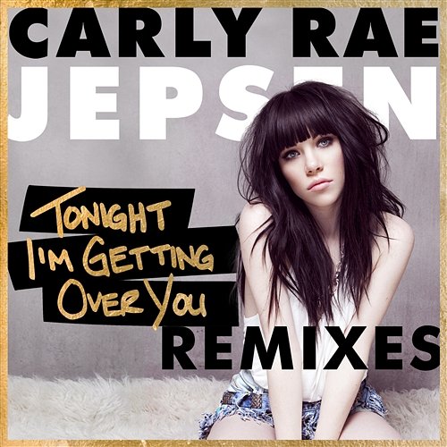 Tonight I’m Getting Over You Carly Rae Jepsen