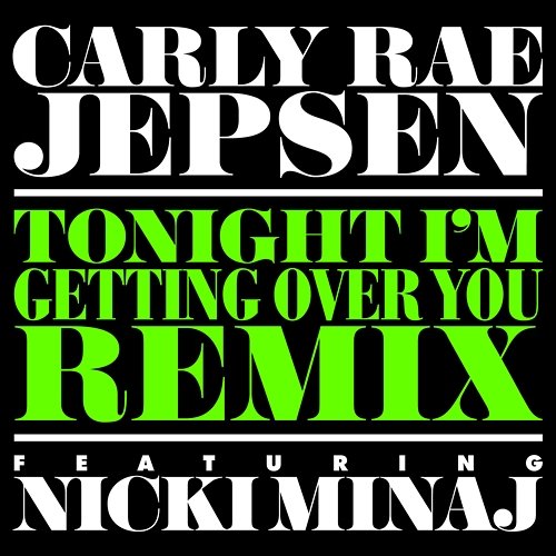 Tonight I’m Getting Over You Carly Rae Jepsen feat. Nicki Minaj