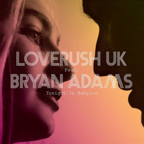 Tonight In Babylon Loverush UK! feat. Bryan Adams