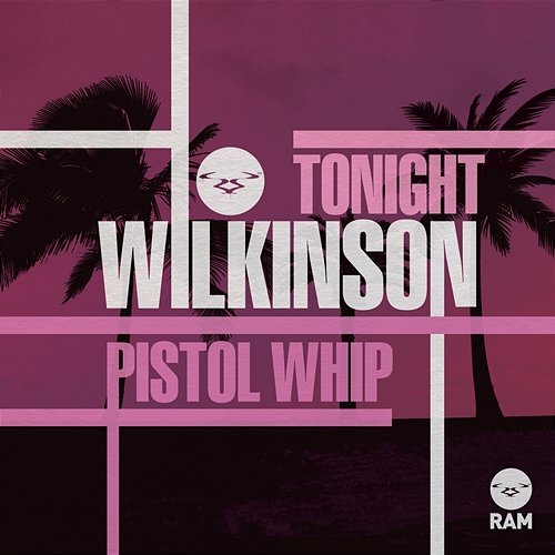 Tonight / Pistol Whip Wilkinson