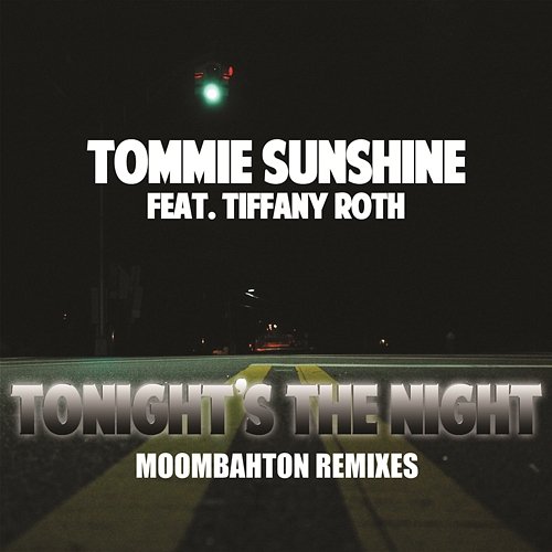 Tonights The Night (Moombahton Remixes) Tommie Sunshine feat. Tiffany Roth