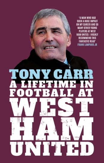 Tony Carr: A Lifetime in Football at West Ham United Tony Carr