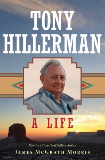 Tony Hillerman: A Life James McGrath Morris
