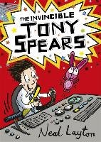 Tony Spears: The Invincible Tony Spears Layton Neal