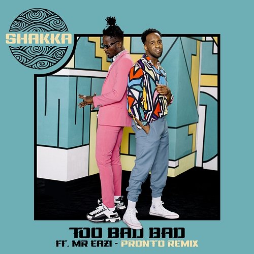 Too Bad Bad Shakka, Pronto feat. Mr Eazi