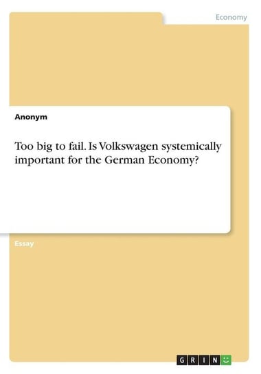 Too big to fail. Is Volkswagen systemically important for the German Economy? Anonym