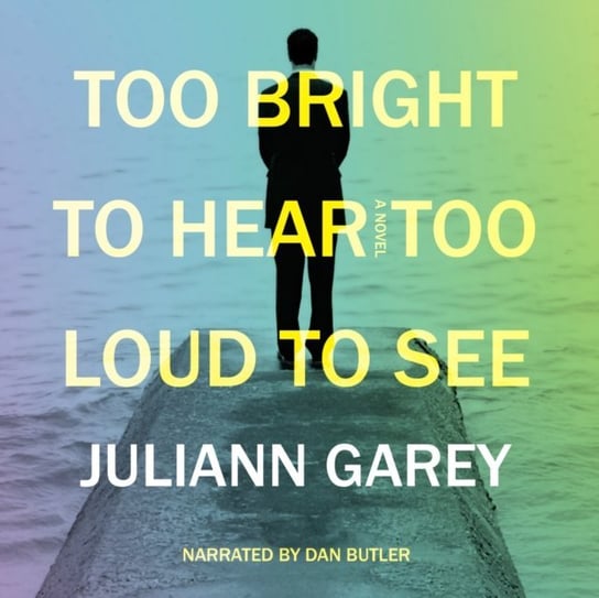 Too Bright to Hear, Too Loud to See Garey Juliann