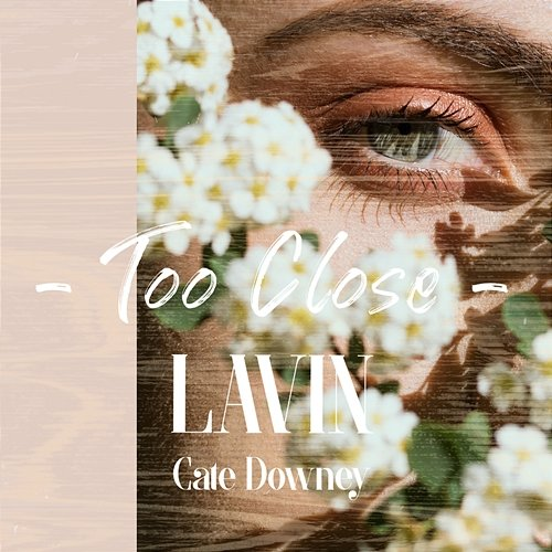 Too Close LAVIN & Cate Downey
