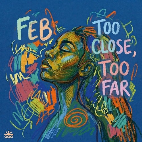 Too Close, Too Far Feb