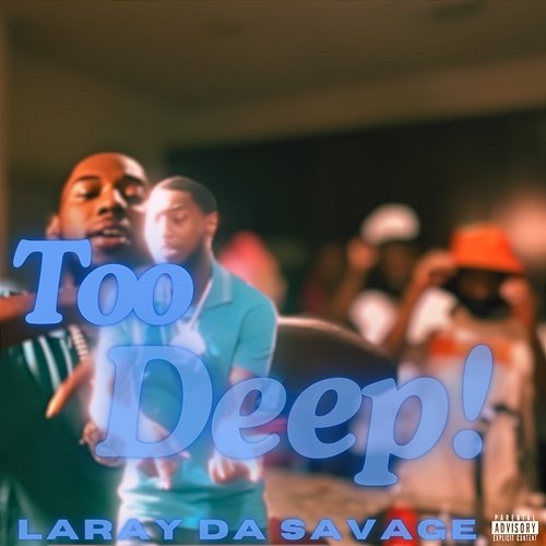 Too Deep Laray Da Savage