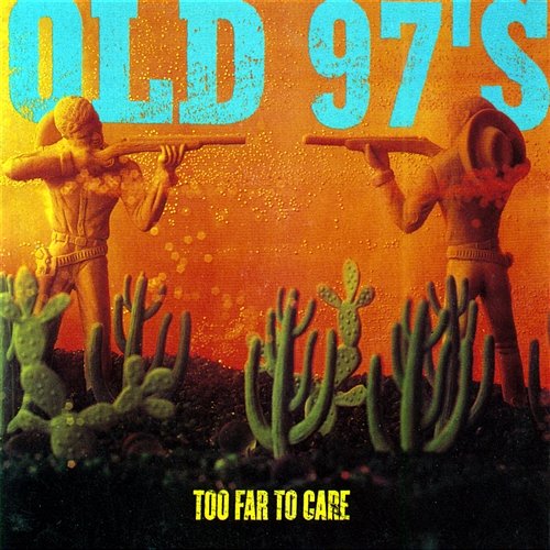 Too Far To Care Old 97's