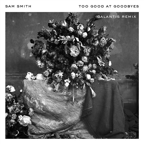 Too Good At Goodbyes Sam Smith, Galantis