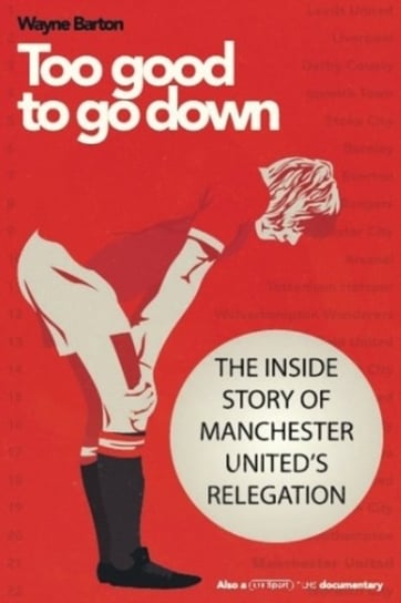 Too Good to Go Down. The Inside Story of Manchester Uniteds Relegation Wayne Barton