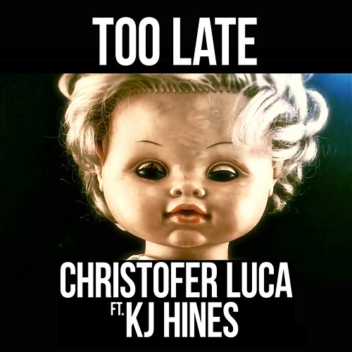 Too Late Christofer Luca