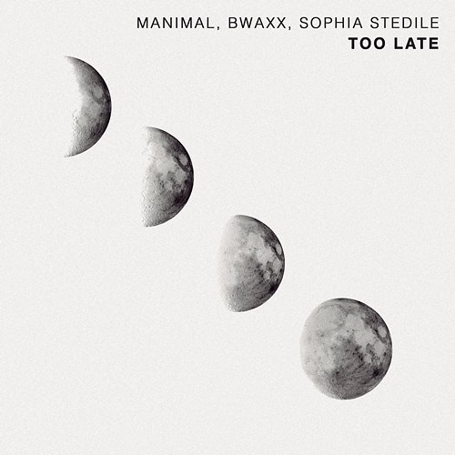 Too Late Manimal, BWAXX, Sophia Stedile