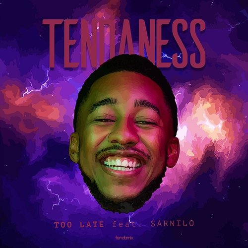Too Late Tendaness feat. Sarnilo