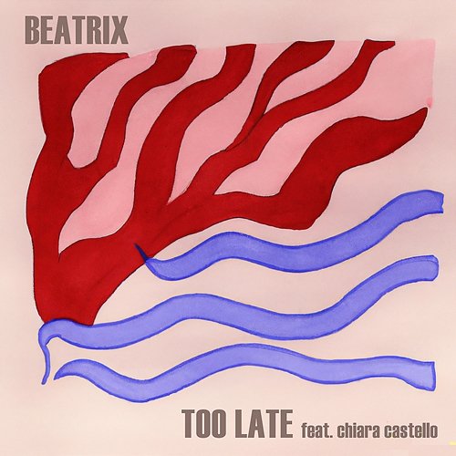 Too Late Beatrix feat. Chiara Castello