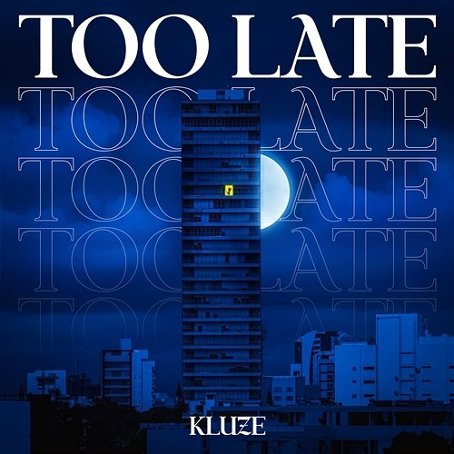 Too Late Kluze