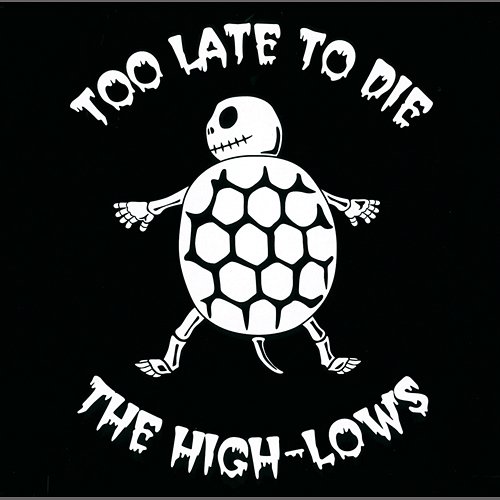 Too Late To Die The High-Lows