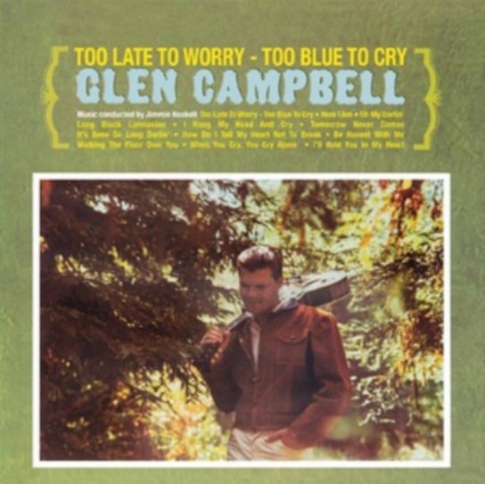 Too Late To Worry - Too Blue To Cry Campbell Glen