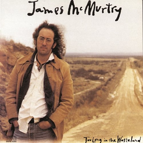 Too Long In The Wasteland James McMurtry
