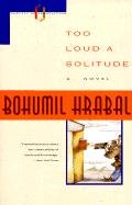 Too Loud a Solitude Hrabal Bohumil