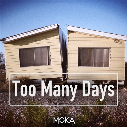 Too Many Days MOKA