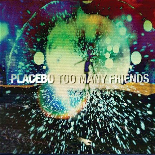 Too Many Friends Placebo