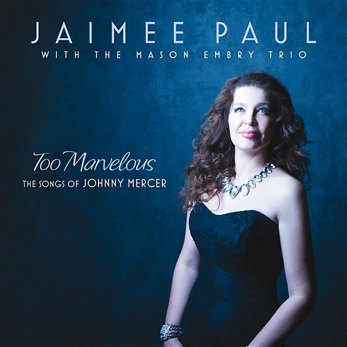 Too Marvelous Jaimee Paul feat. Mason Embry Trio