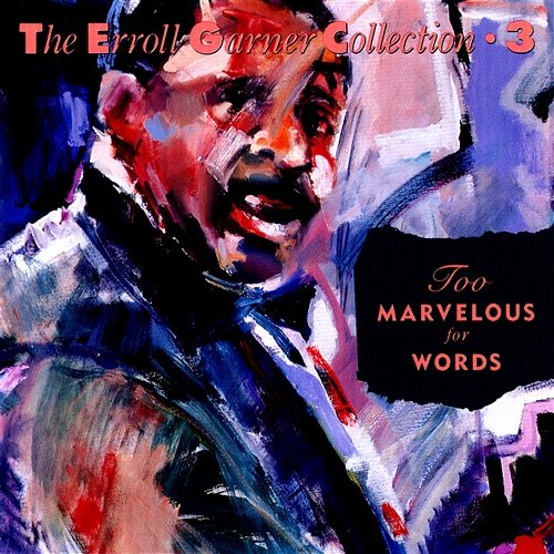 Too Marvelous For Words - The Erroll Garner Collection Erroll Garner