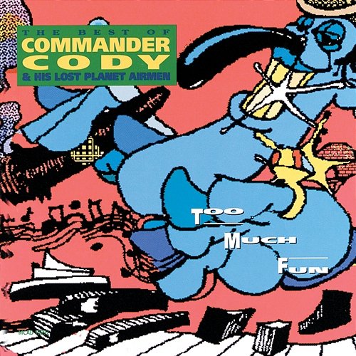 Too Much Fun Commander Cody And His Lost Planet Airmen