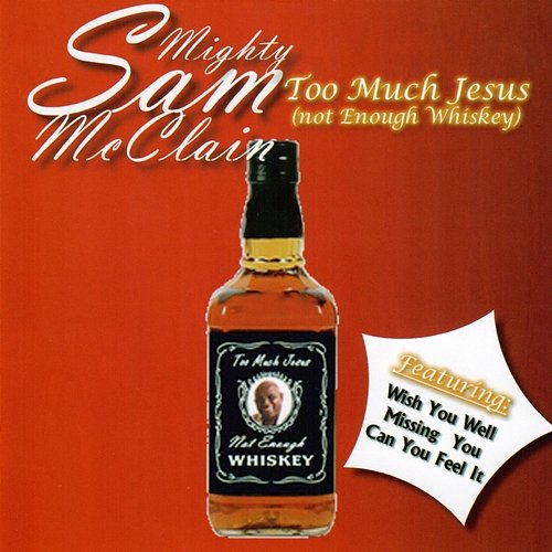 Too Much Jesus (Not Enough Whiskey) Mighty Sam McClain