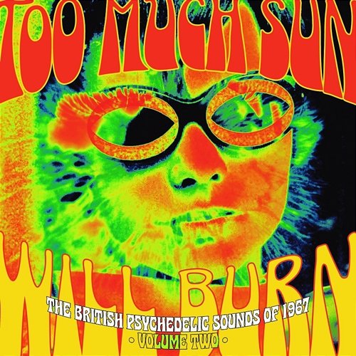 Too Much Sun Will Burn: The British Psychedelic Sounds Of 1967, Vol. 2 Various Artists