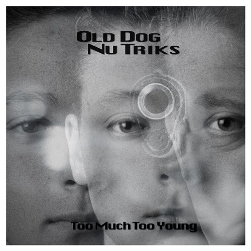 Too Much too Young Old Dog Nu Triks