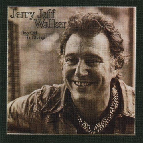 Too Old To Change Jerry Jeff Walker