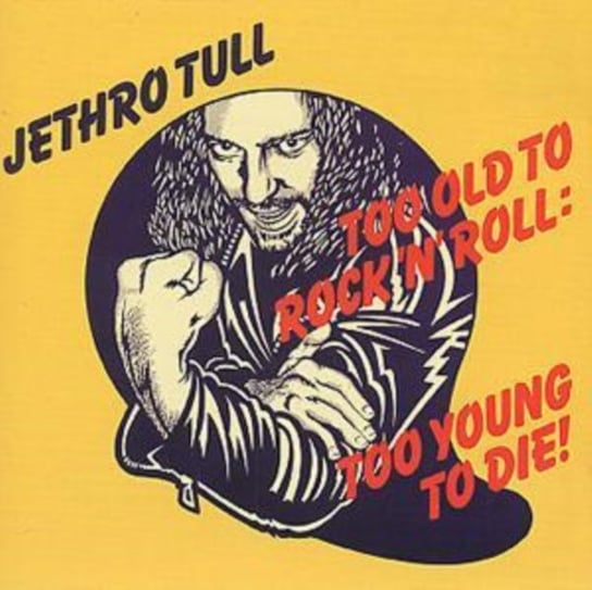 Too Old to Rock 'n' Roll: Too Young to Die! Jethro Tull