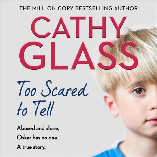 Too Scared to Tell: Abused and alone, Oskar has no one. A true story. Glass Cathy